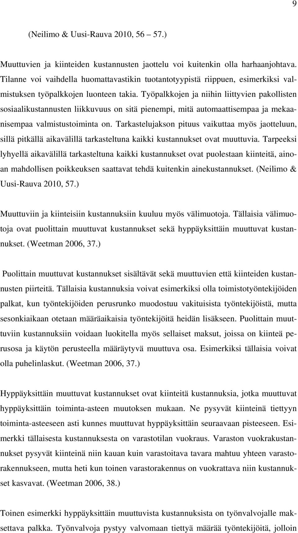 Työpalkkojen ja niihin liittyvien pakollisten sosiaalikustannusten liikkuvuus on sitä pienempi, mitä automaattisempaa ja mekaanisempaa valmistustoiminta on.