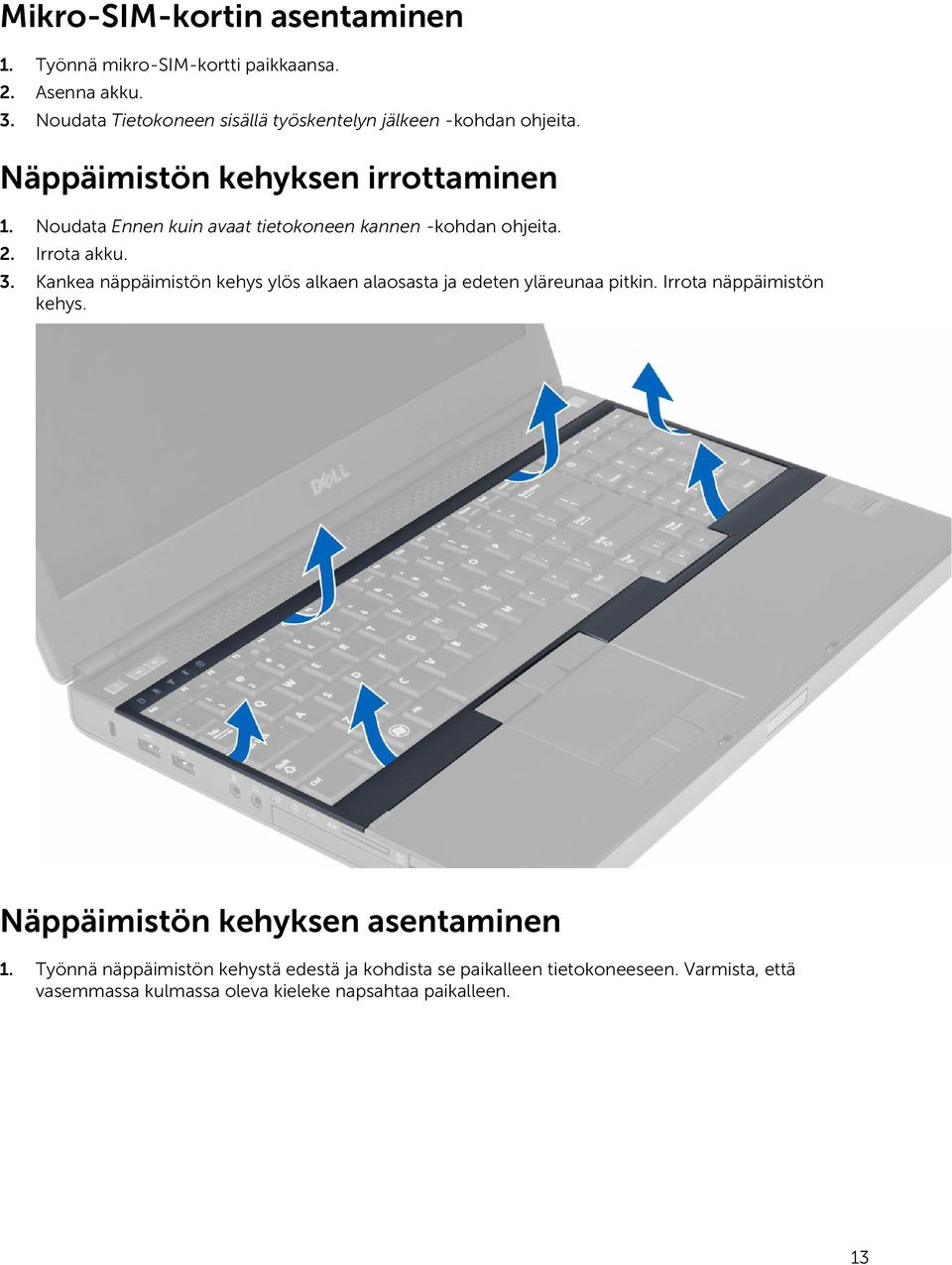 Noudata Ennen kuin avaat tietokoneen kannen -kohdan ohjeita. 2. Irrota akku. 3.