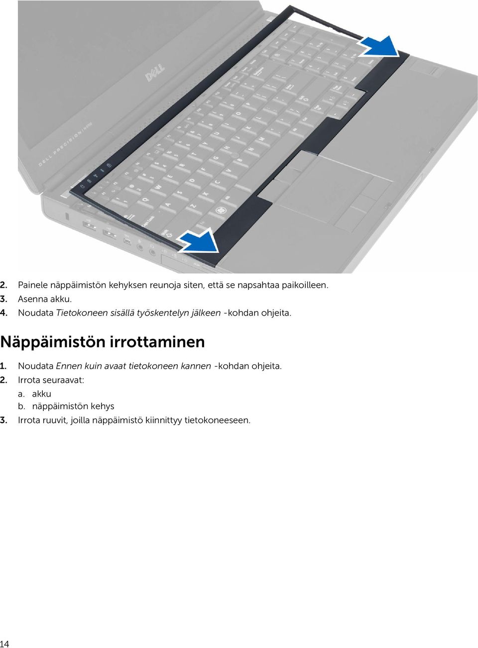 Näppäimistön irrottaminen 1. Noudata Ennen kuin avaat tietokoneen kannen -kohdan ohjeita. 2.