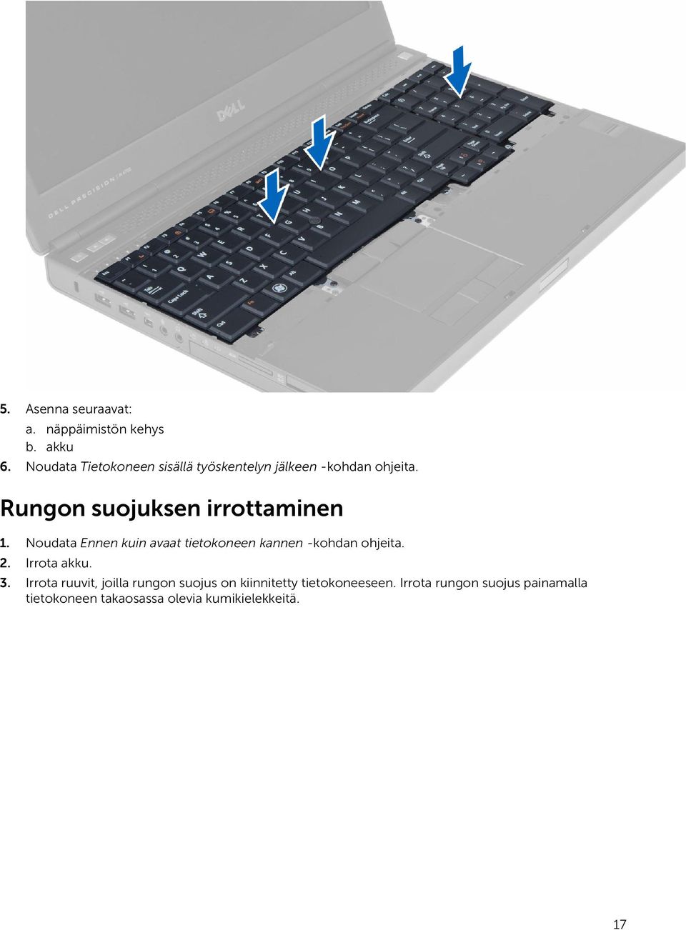 Rungon suojuksen irrottaminen 1. Noudata Ennen kuin avaat tietokoneen kannen -kohdan ohjeita. 2.