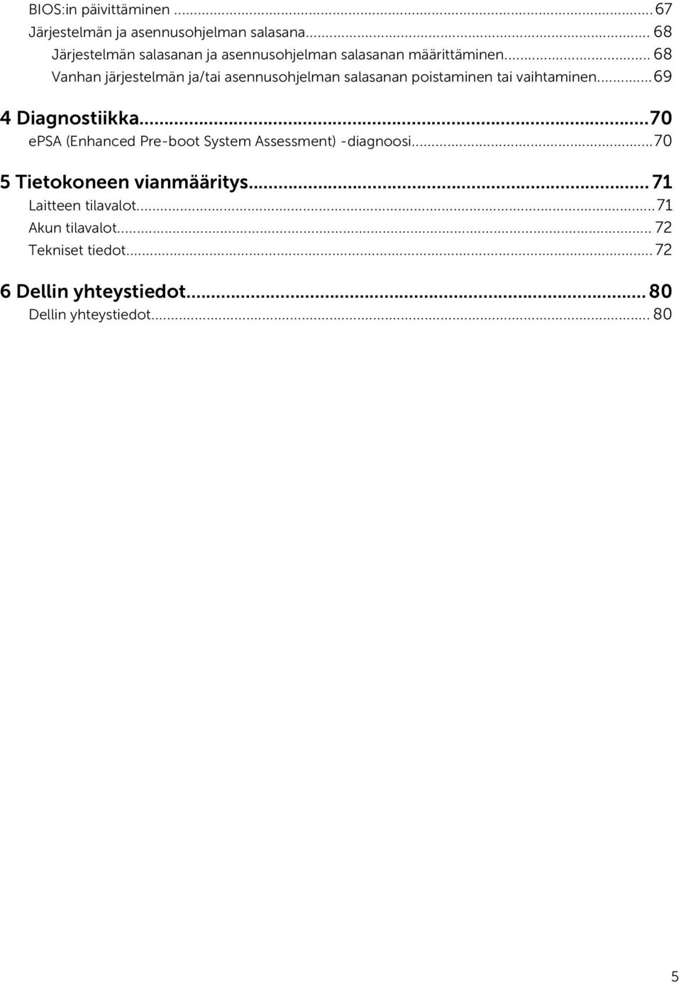 .. 68 Vanhan järjestelmän ja/tai asennusohjelman salasanan poistaminen tai vaihtaminen...69 4 Diagnostiikka.