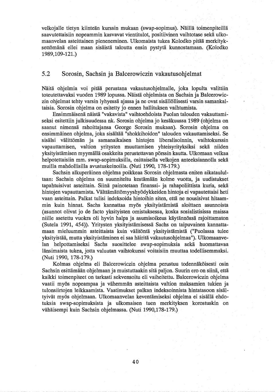 2 Sorosin, Sachsin ja Balcerowiczin vakautusohjelmat Naita ohjelmia voi pitaa perustana vakautusohjelmalle, joka lopulta valittiin toteutettavaksi vuoden 198910pussa.