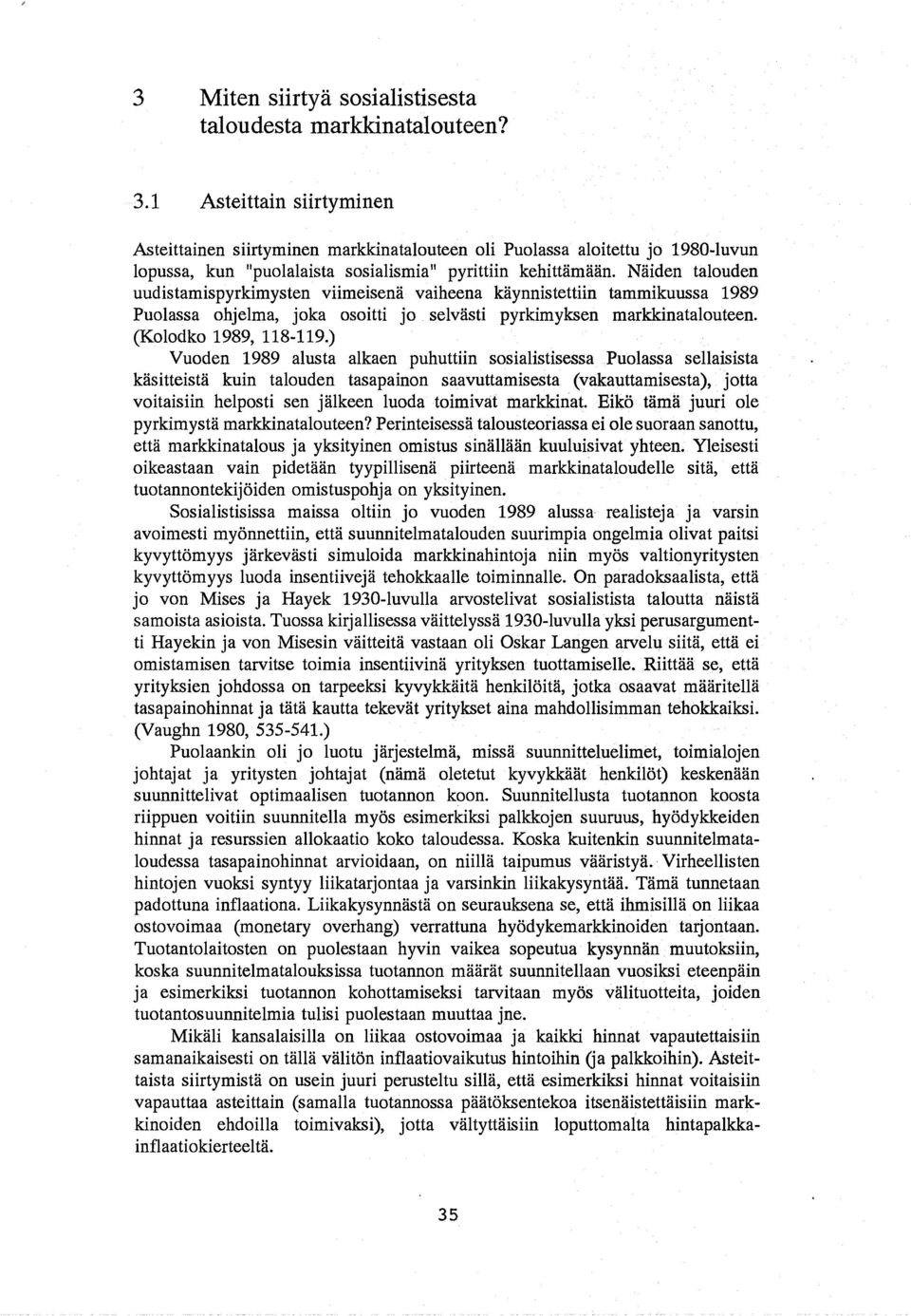 Naiden talouden uudistamispyrkimysten viimeisena vaiheena kaynnistettiin tammikuussa 1989 Puolassa ohjelma, joka osoitti jo selvasti pyrkimyksen markkinatalouteen. (Kolodko 1989, 118-119.