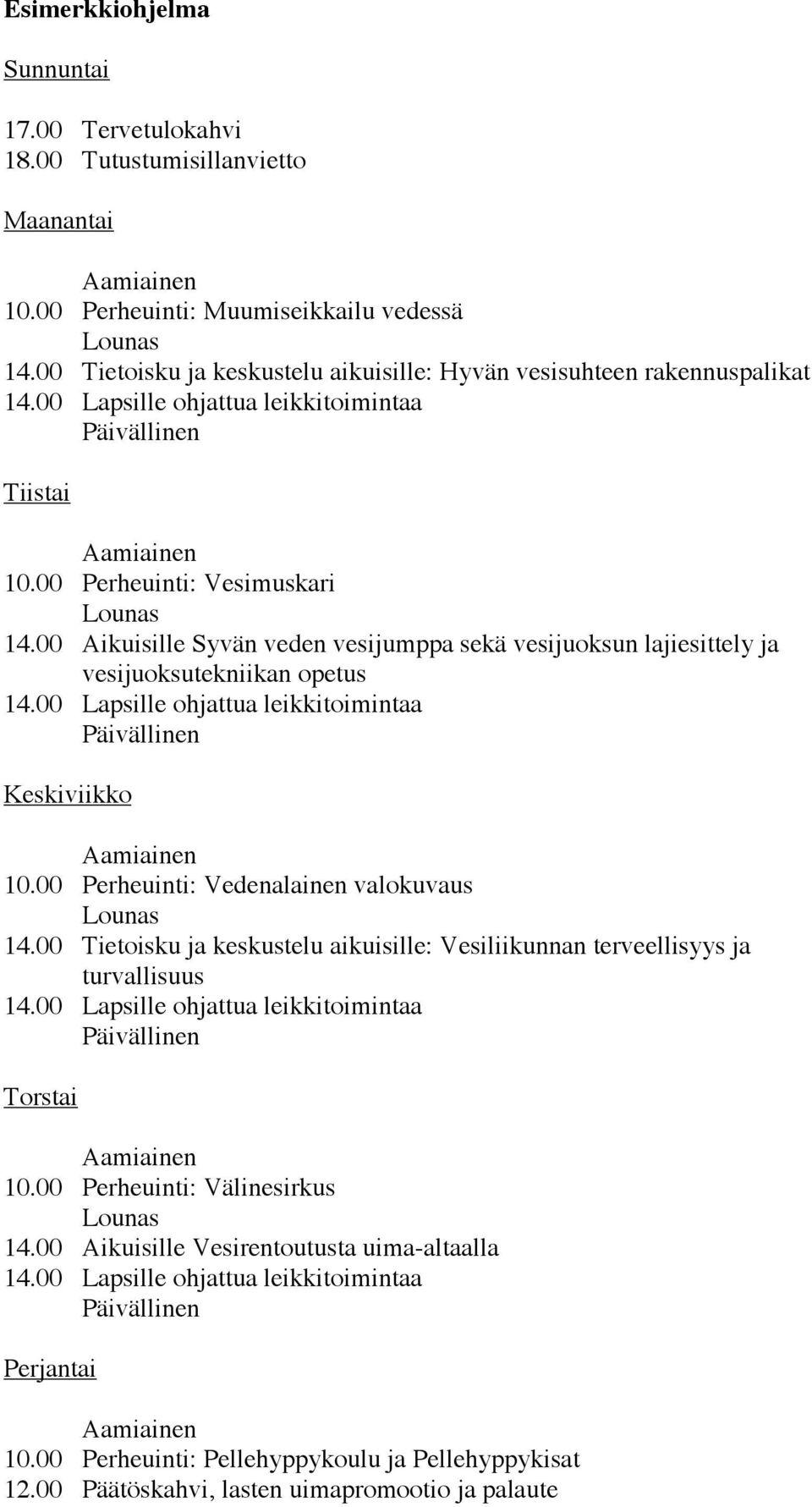 00 Aikuisille Syvän veden vesijumppa sekä vesijuoksun lajiesittely ja vesijuoksutekniikan opetus 14.00 Lapsille ohjattua leikkitoimintaa Päivällinen Keskiviikko 10.