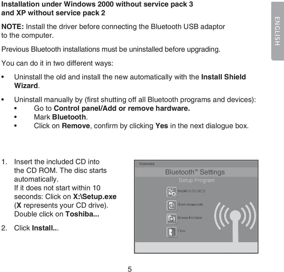 Uninstall manually by (first shutting off all Bluetooth programs and devices): Go to Control panel/add or remove hardware. Mark Bluetooth.