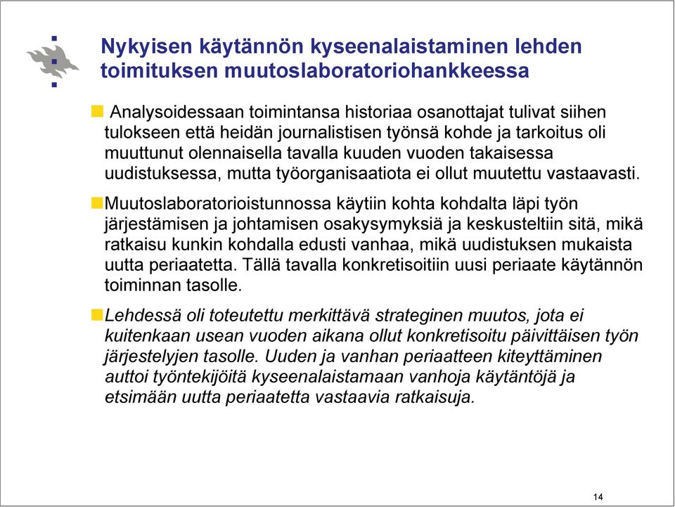 Muutoslaboratorioistunnossa käytiin kohta kohdalta läpi työn järjestämisen ja johtamisen osakysymyksiä ja keskusteltiin sitä, mikä ratkaisu kunkin kohdalla edusti vanhaa, mikä uudistuksen mukaista