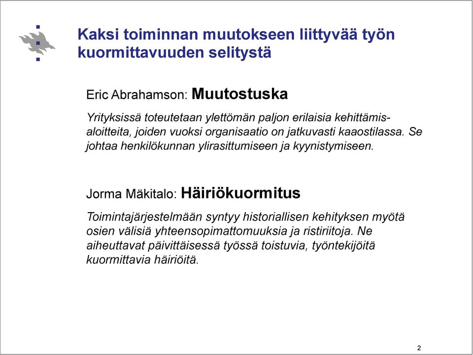 Se johtaa henkilökunnan ylirasittumiseen ja kyynistymiseen.