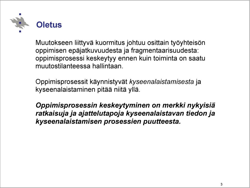 Oppimisprosessit käynnistyvät kyseenalaistamisesta ja kyseenalaistaminen pitää niitä yllä.