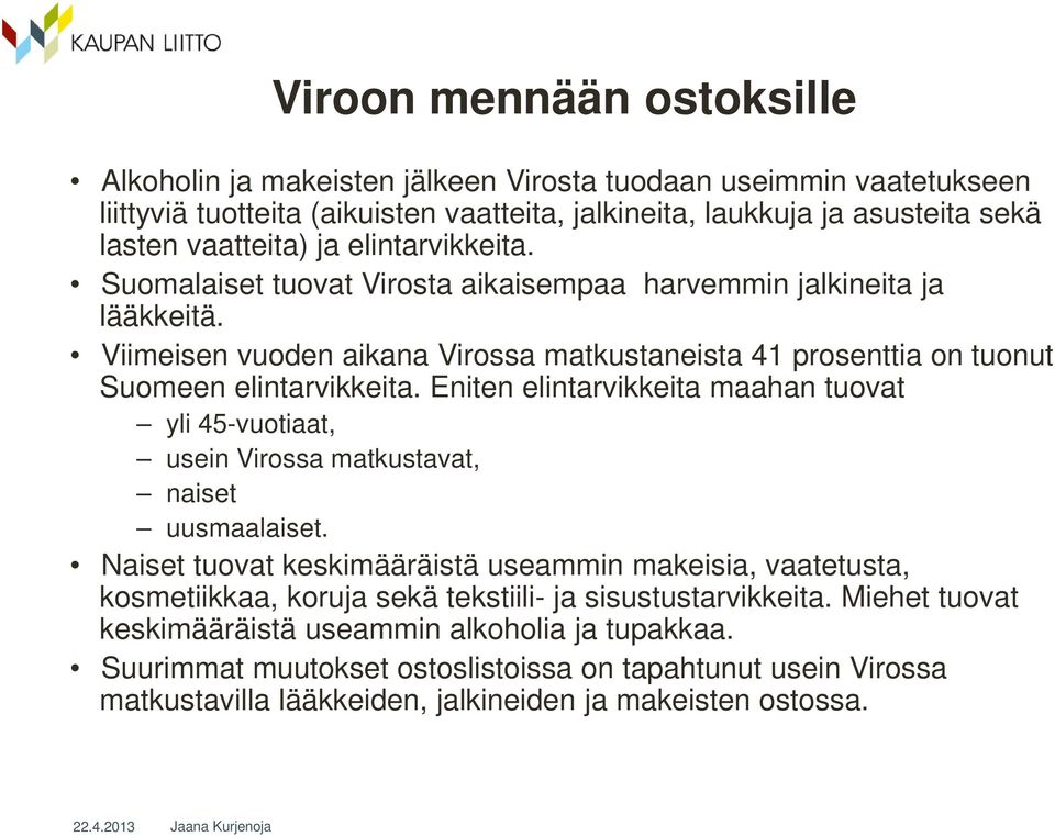 Eniten elintarvikkeita maahan tuovat yli 45-vuotiaat, usein Virossa matkustavat, naiset uusmaalaiset.