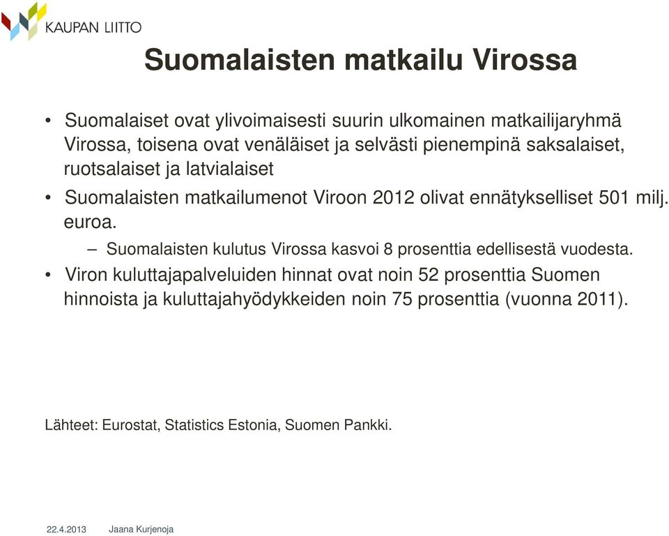 euroa. Suomalaisten kulutus Virossa kasvoi 8 prosenttia edellisestä vuodesta.