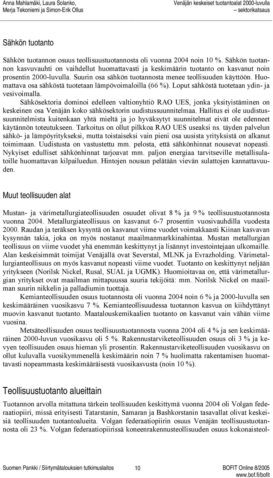 Huomattava osa sähköstä tuotetaan lämpövoimaloilla (66 %). Loput sähköstä tuotetaan ydin- ja vesivoimalla.