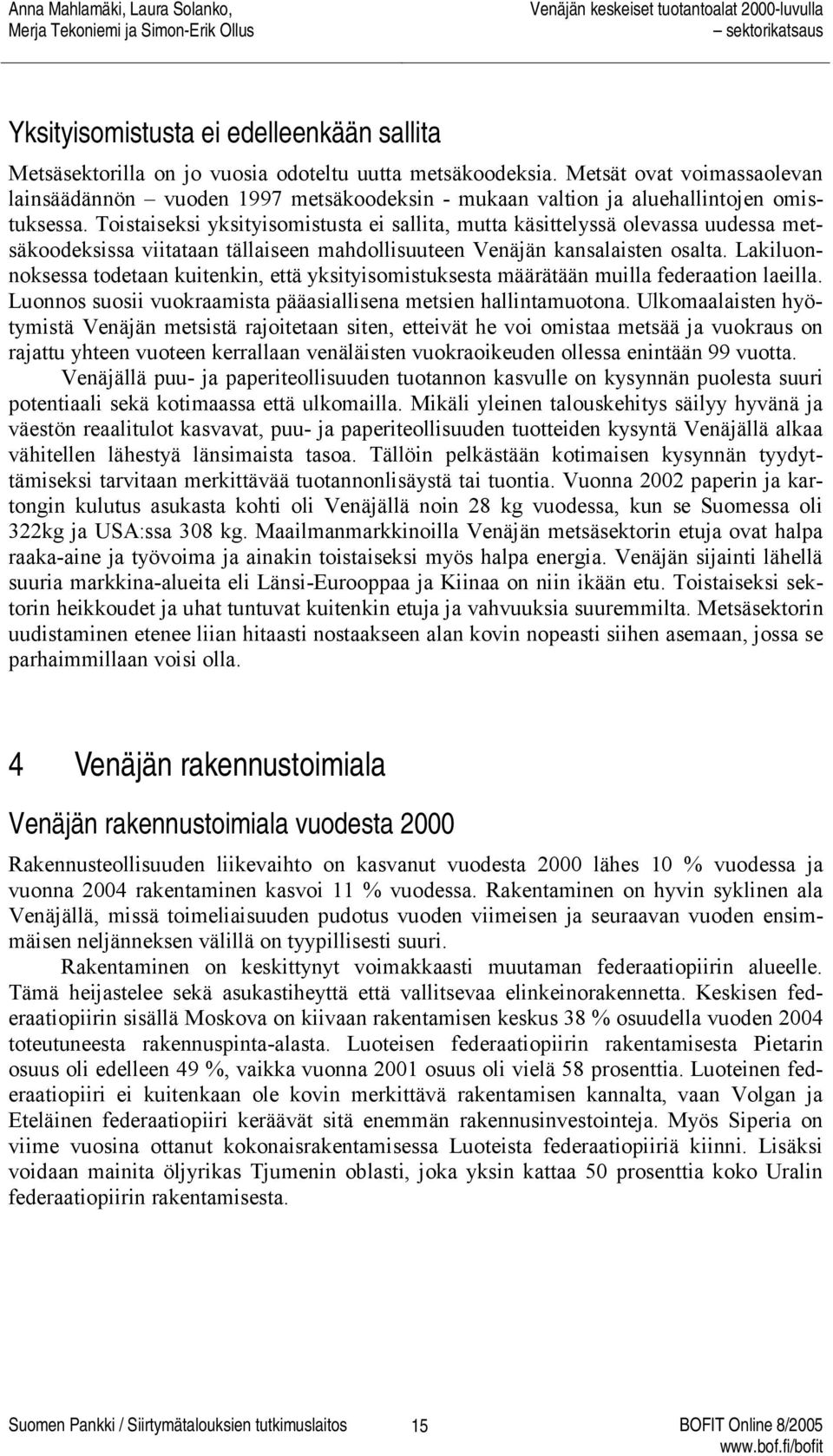 Toistaiseksi yksityisomistusta ei sallita, mutta käsittelyssä olevassa uudessa metsäkoodeksissa viitataan tällaiseen mahdollisuuteen Venäjän kansalaisten osalta.