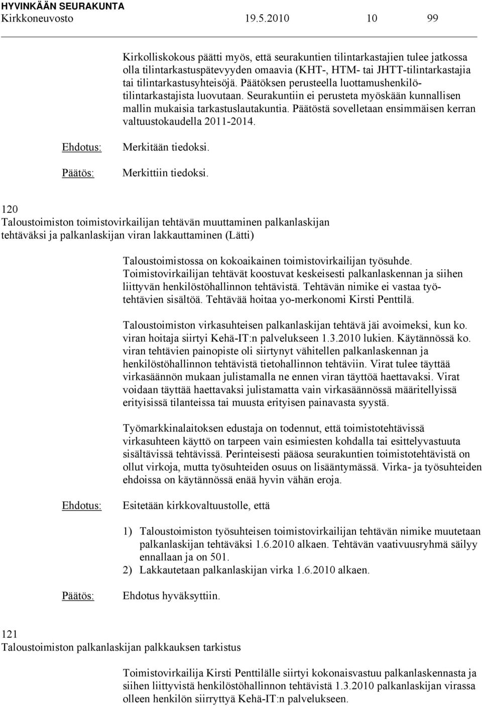 Päätöksen perusteella luottamushenkilötilintarkastajista luovutaan. Seurakuntiin ei perusteta myöskään kunnallisen mallin mukaisia tarkastuslautakuntia.