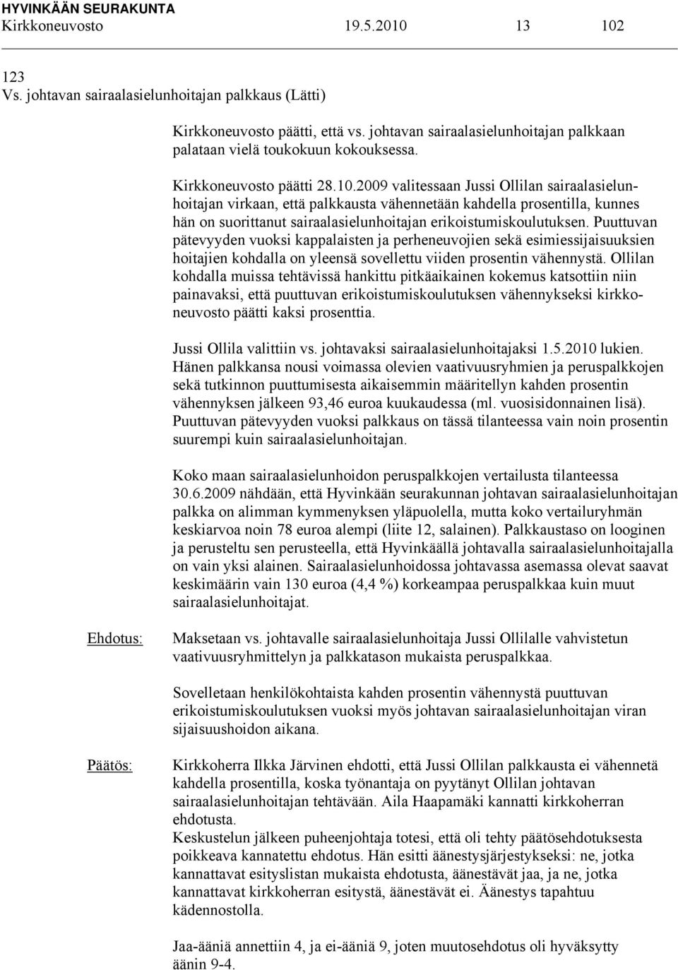 2009 valitessaan Jussi Ollilan sairaalasielunhoitajan virkaan, että palkkausta vähennetään kahdella prosentilla, kunnes hän on suorittanut sairaalasielunhoitajan erikoistumiskoulutuksen.