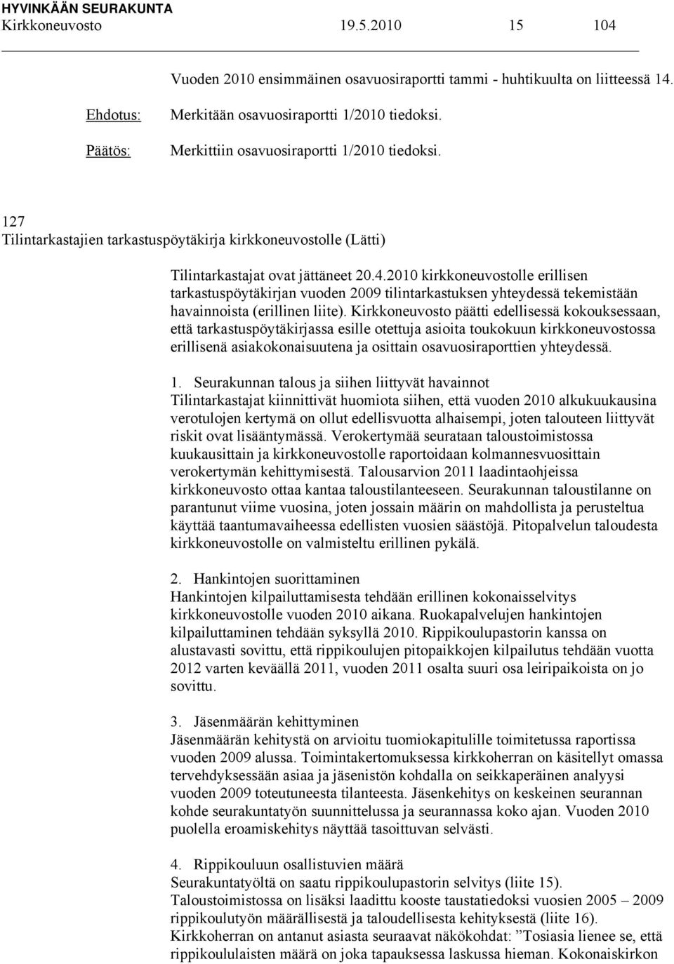 2010 kirkkoneuvostolle erillisen tarkastuspöytäkirjan vuoden 2009 tilintarkastuksen yhteydessä tekemistään havainnoista (erillinen liite).