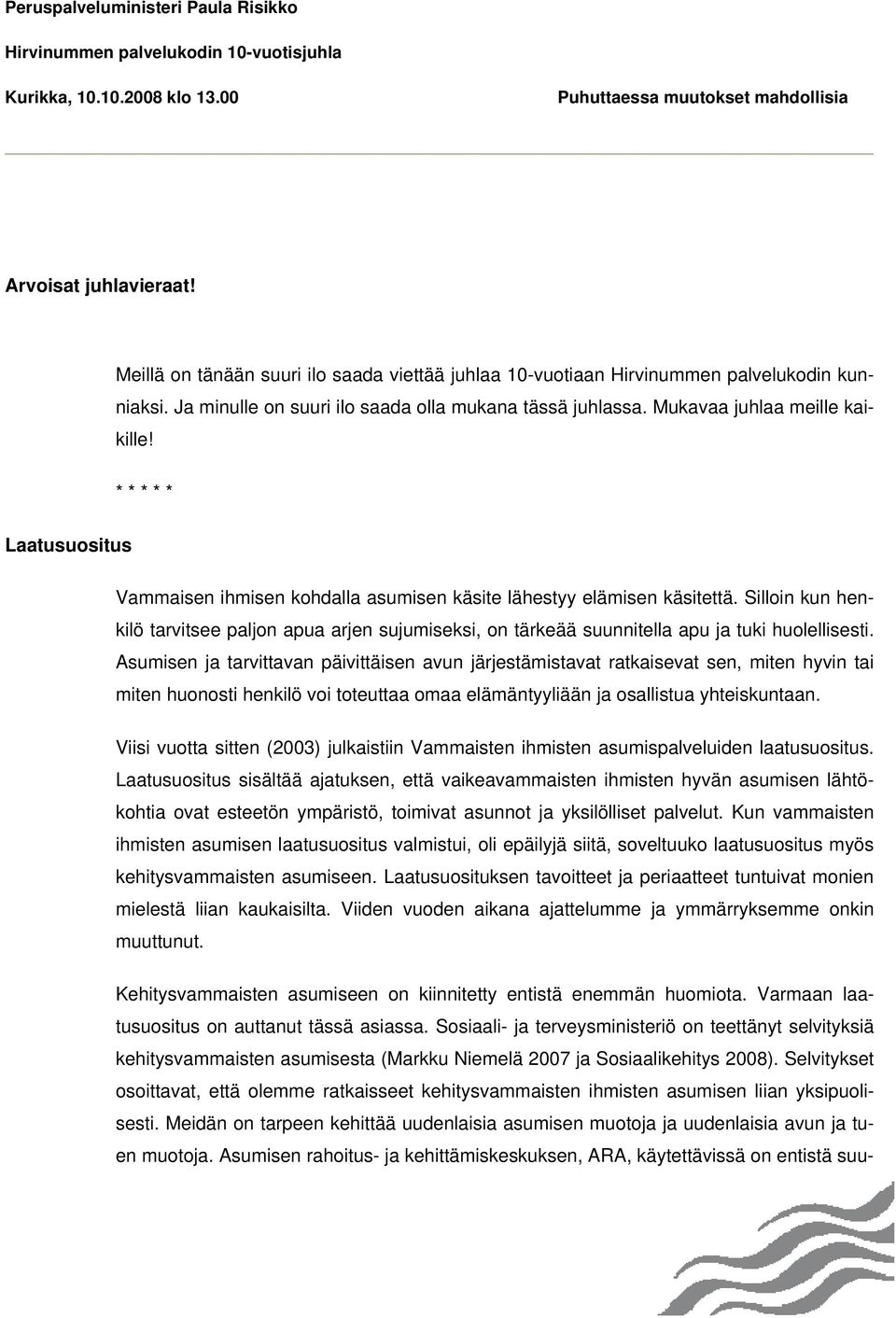 * * * * * Laatusuositus Vammaisen ihmisen kohdalla asumisen käsite lähestyy elämisen käsitettä.