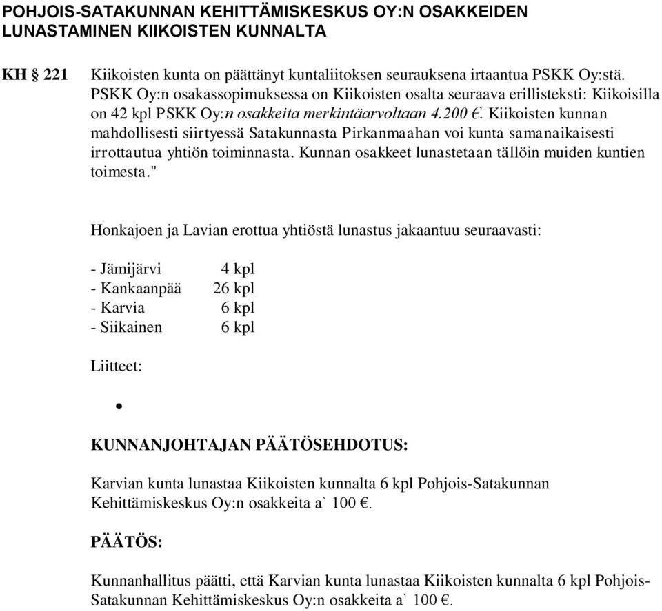 Kiikoisten kunnan mahdollisesti siirtyessä Satakunnasta Pirkanmaahan voi kunta samanaikaisesti irrottautua yhtiön toiminnasta. Kunnan osakkeet lunastetaan tällöin muiden kuntien toimesta.