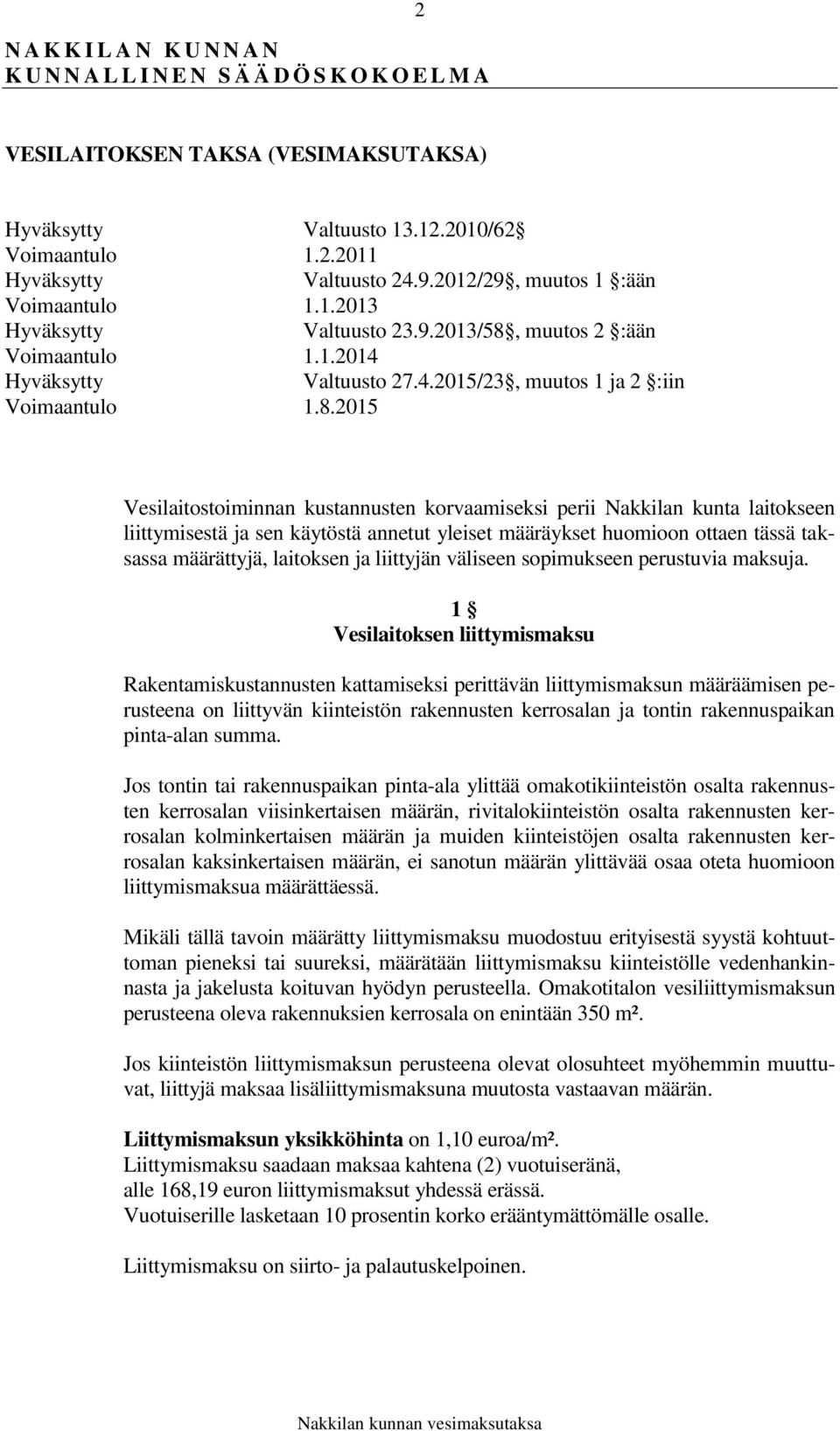 muutos 2 :ään Voimaantulo 1.1.2014 Valtuusto 27.4.2015/23, muutos 1 ja 2 :iin Voimaantulo 1.8.