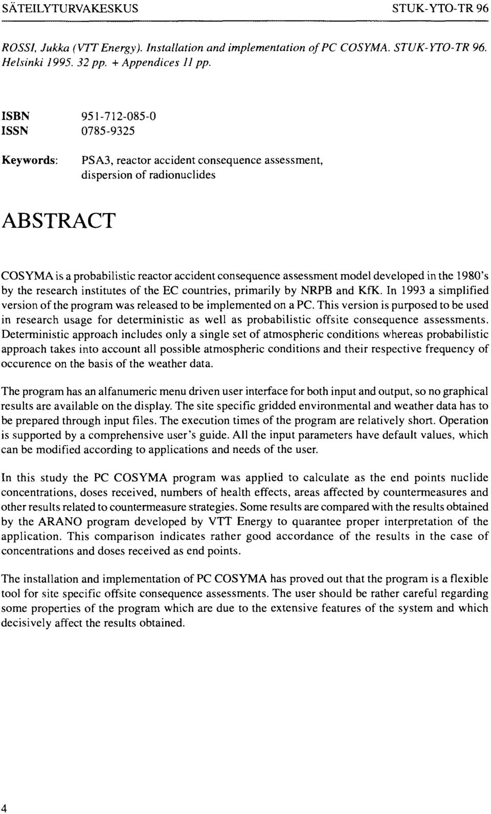 developed in the 1980's by the research institutes of the EC countries, primarily by NRPB and KfK. In 1993 a simplified version of the program was released to be implemented on a PC.