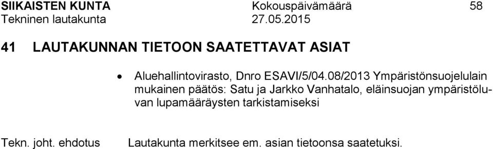 08/2013 Ympäristönsuojelulain mukainen päätös: Satu ja Jarkko Vanhatalo,
