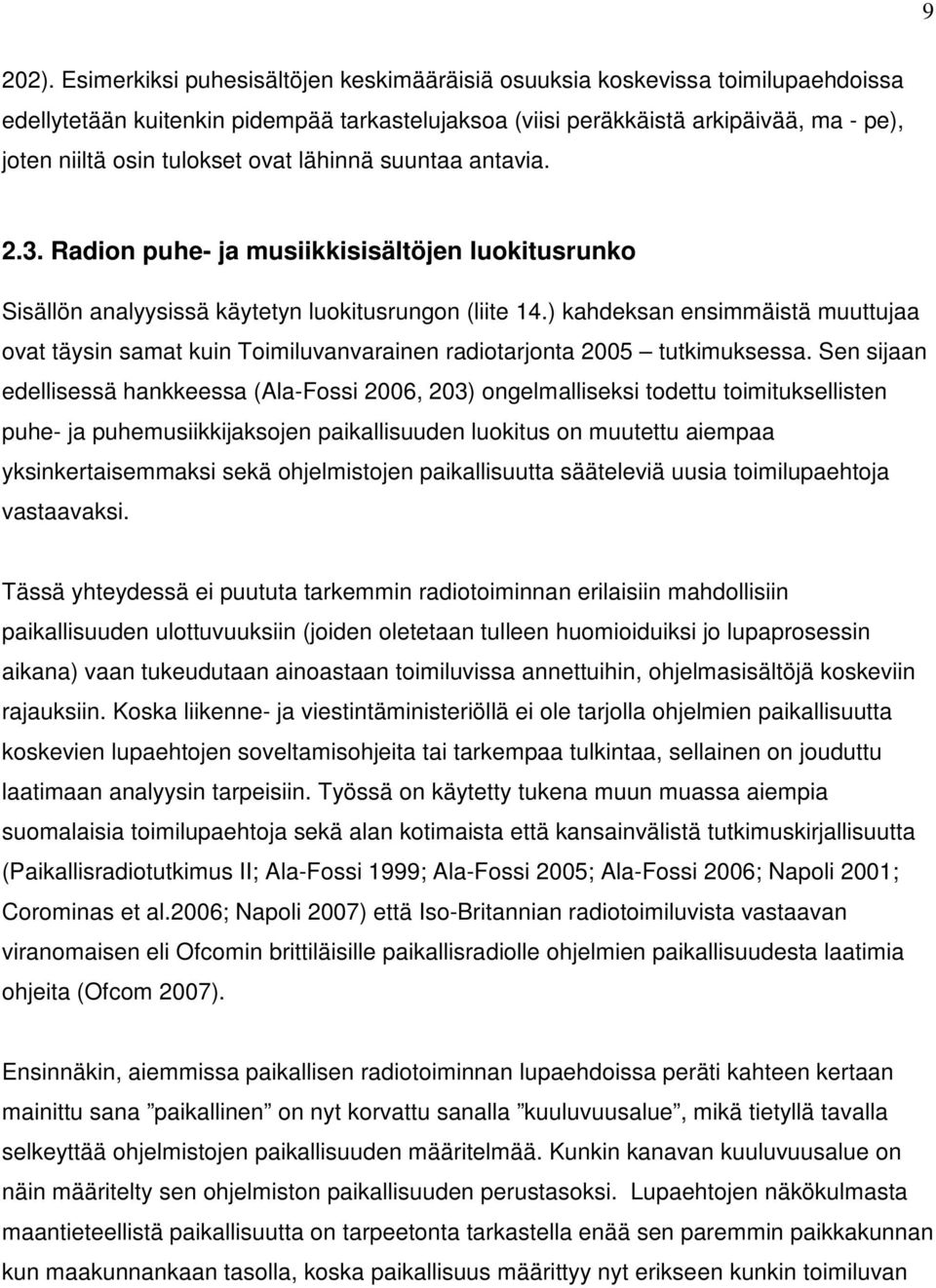 ovat lähinnä suuntaa antavia. 2.3. Radion puhe- ja musiikkisisältöjen luokitusrunko Sisällön analyysissä käytetyn luokitusrungon (liite 14.