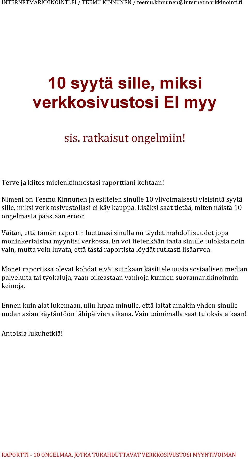 Väitän, että tämän raportin luettuasi sinulla on täydet mahdollisuudet jopa moninkertaistaa myyntisi verkossa.