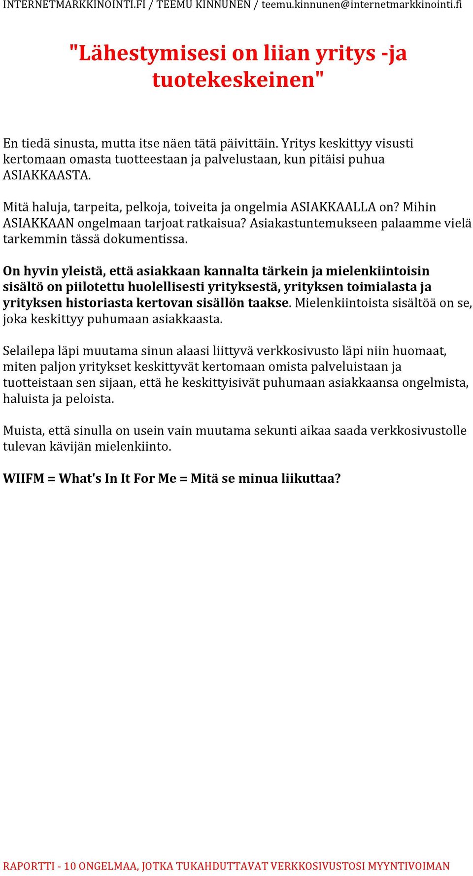 Mihin ASIAKKAAN ongelmaan tarjoat ratkaisua? Asiakastuntemukseen palaamme vielä tarkemmin tässä dokumentissa.