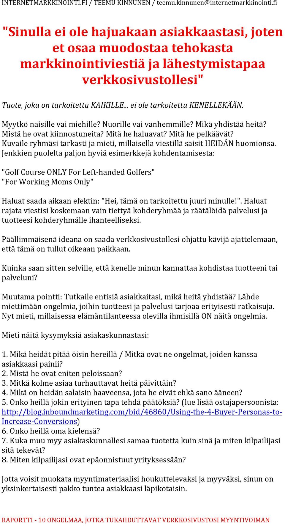 Kuvaile ryhmäsi tarkasti ja mieti, millaisella viestillä saisit HEIDÄN huomionsa.