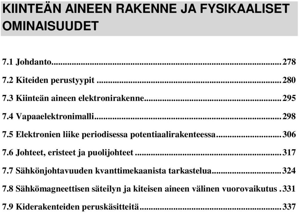 5 Elektronien liike periodisessa potentiaalirakenteessa...306 7.6 Johteet, eristeet ja puolijohteet...317 7.