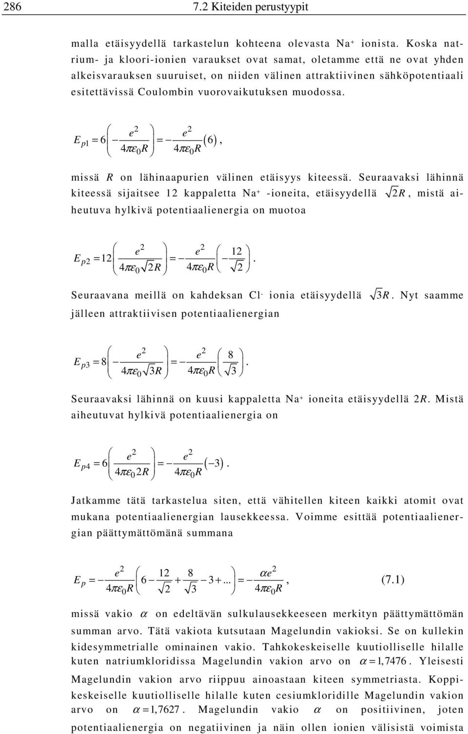 muodossa. E p1 e e = 6 = ( 6), 4πε0R 4πε0R missä R on lähinaapurien välinen etäisyys kiteessä.