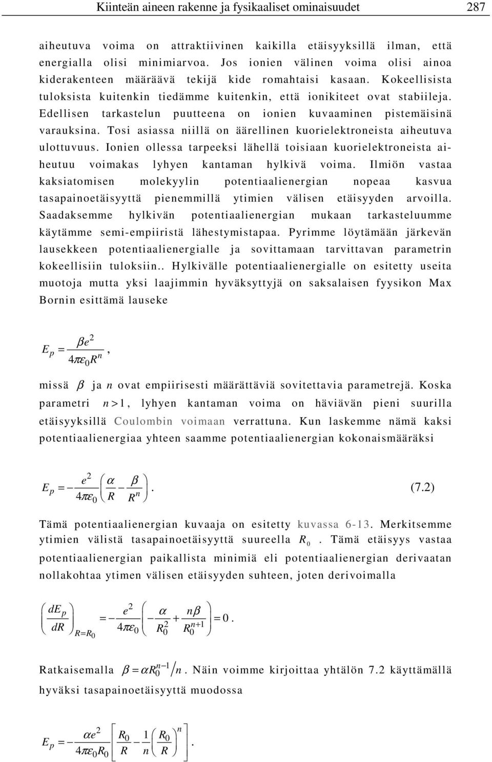 Edellisen tarkastelun puutteena on ionien kuvaaminen pistemäisinä varauksina. Tosi asiassa niillä on äärellinen kuorielektroneista aiheutuva ulottuvuus.