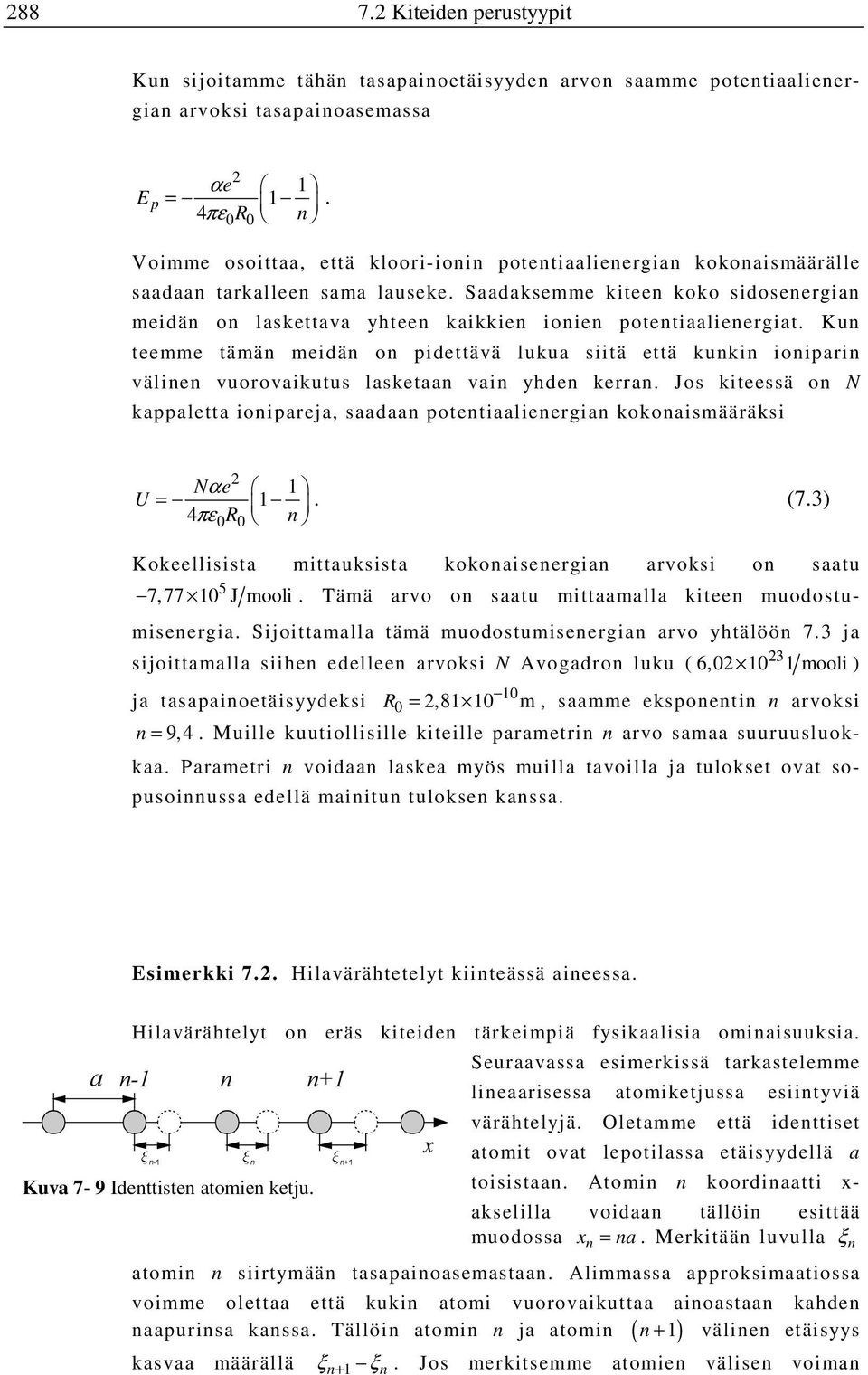Saadaksemme kiteen koko sidosenergian meidän on laskettava yhteen kaikkien ionien potentiaalienergiat.