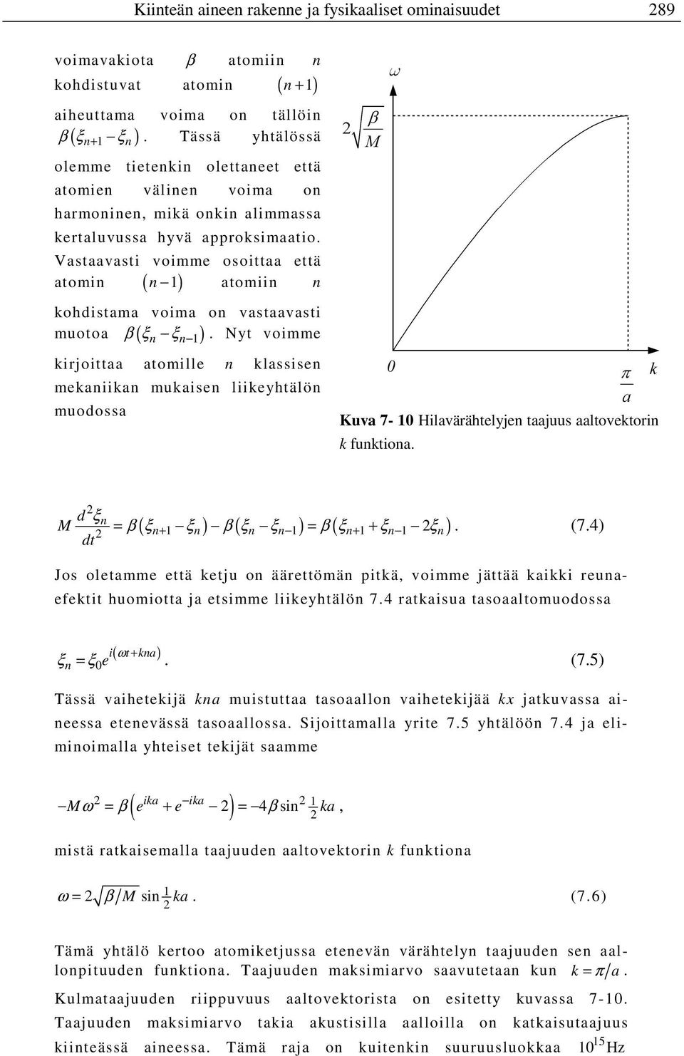 Vastaavasti voimme osoittaa että n 1 atomiin n atomin ( ) kohdistama voima on vastaavasti β ξ.