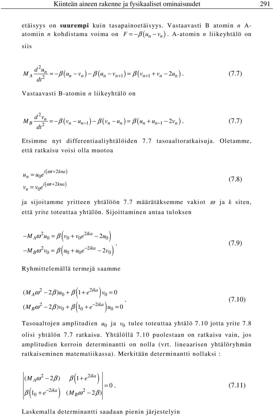 7) dt Vastaavasti B-atomin n liikeyhtälö on d vn B β n n 1 β n n β n n 1 n ( ) ( ) ( ) M = v u v u = u + u v. (7.7) dt Etsimme nyt differentiaaliyhtälöiden 7.7 tasoaaltoratkaisuja.