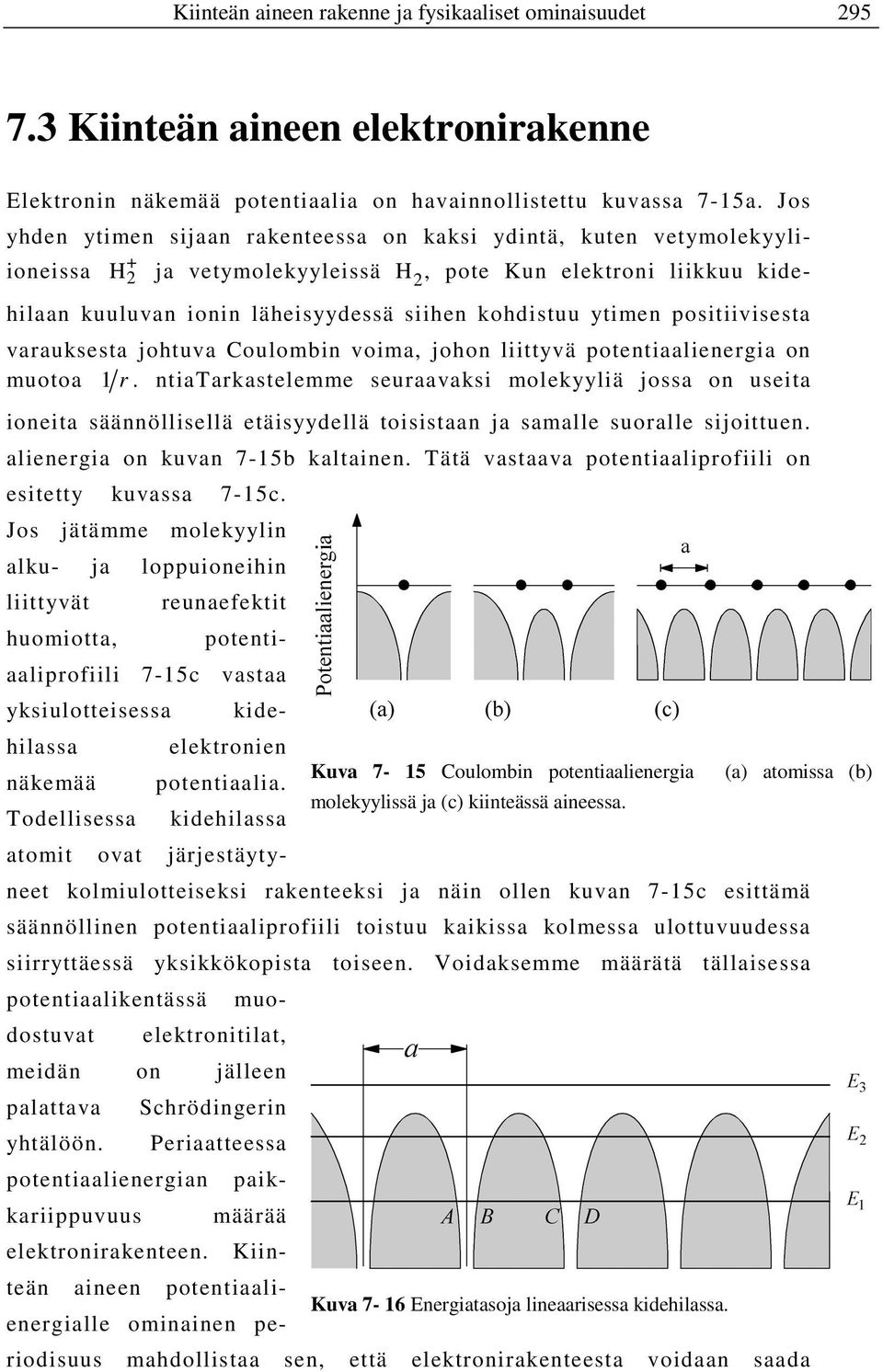 ytimen positiivisesta varauksesta johtuva Coulombin voima, johon liittyvä potentiaalienergia on muotoa 1 r.