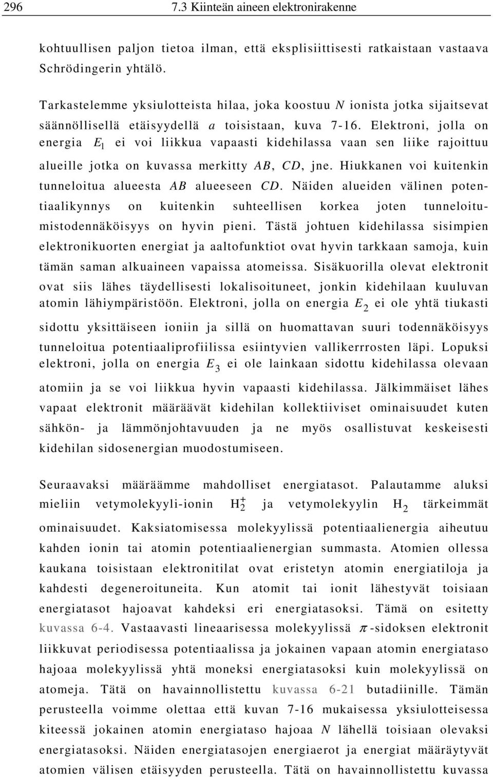Elektroni, jolla on energia E 1 ei voi liikkua vapaasti kidehilassa vaan sen liike rajoittuu alueille jotka on kuvassa merkitty AB, CD, jne.