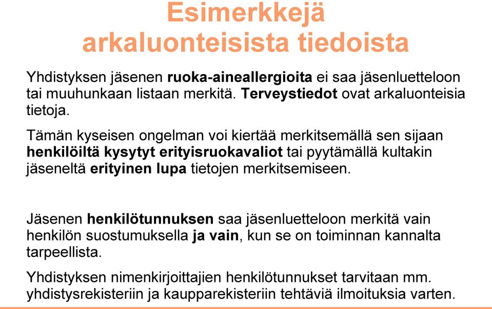 Tämän kyseisen ongelman voi kiertää merkitsemällä sen sijaan henkilöiltä kysytyt erityisruokavaliot tai pyytämällä kultakin jäseneltä erityinen lupa