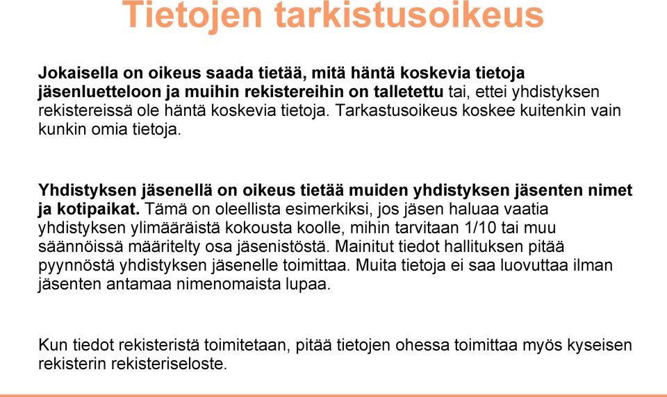 Tämä on oleellista esimerkiksi, jos jäsen haluaa vaatia yhdistyksen ylimääräistä kokousta koolle, mihin tarvitaan 1/10 tai muu säännöissä määritelty osa jäsenistöstä.