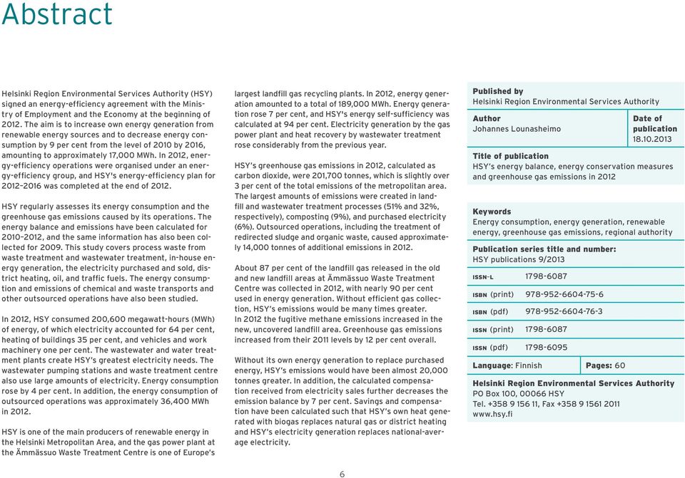 In 2012, energy-efficiency operations were organised under an energy-efficiency group, and HSY's energy-efficiency plan for 2012 2016 was completed at the end of 2012.