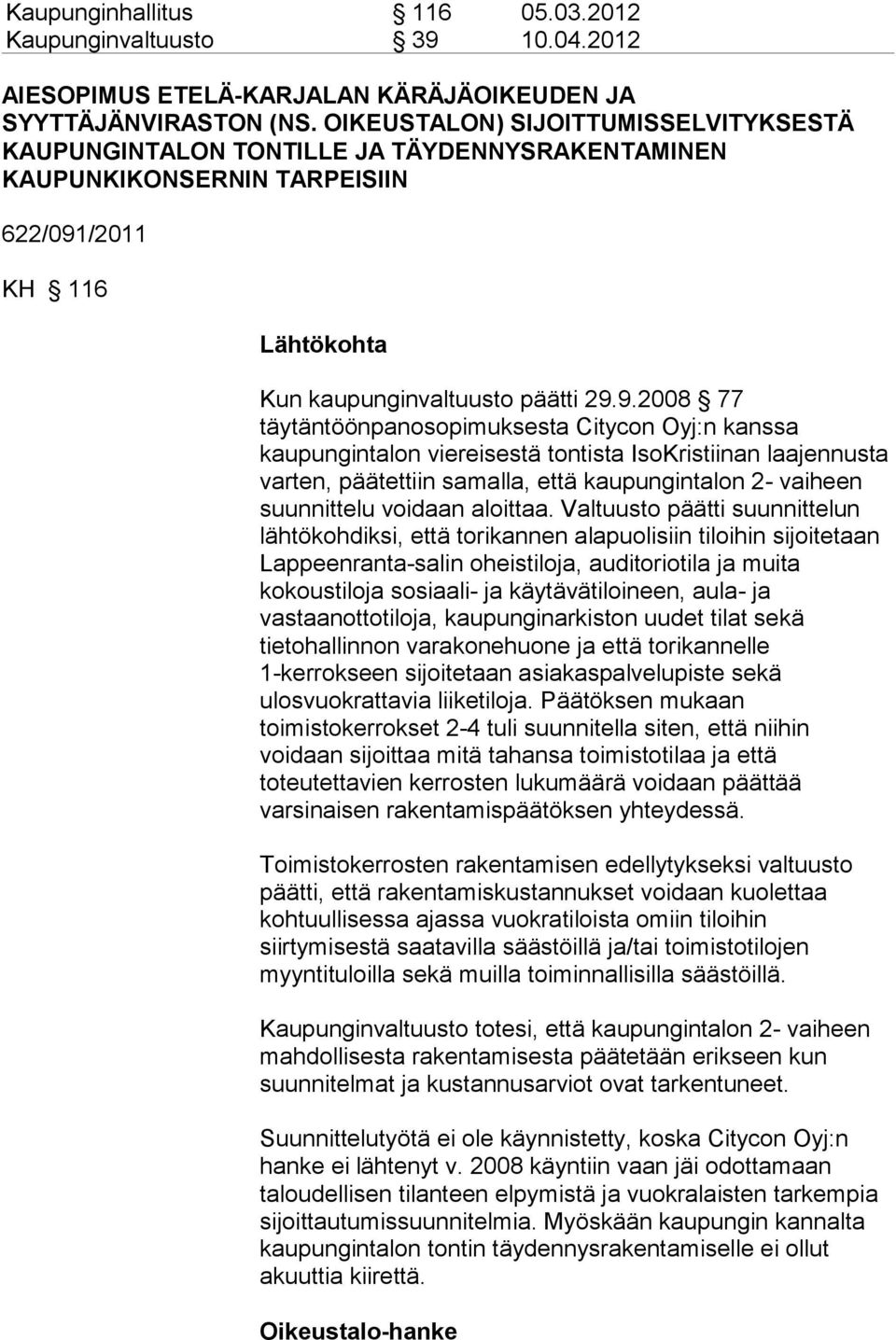 /2011 KH 116 Lähtökohta Kun kaupunginvaltuusto päätti 29.