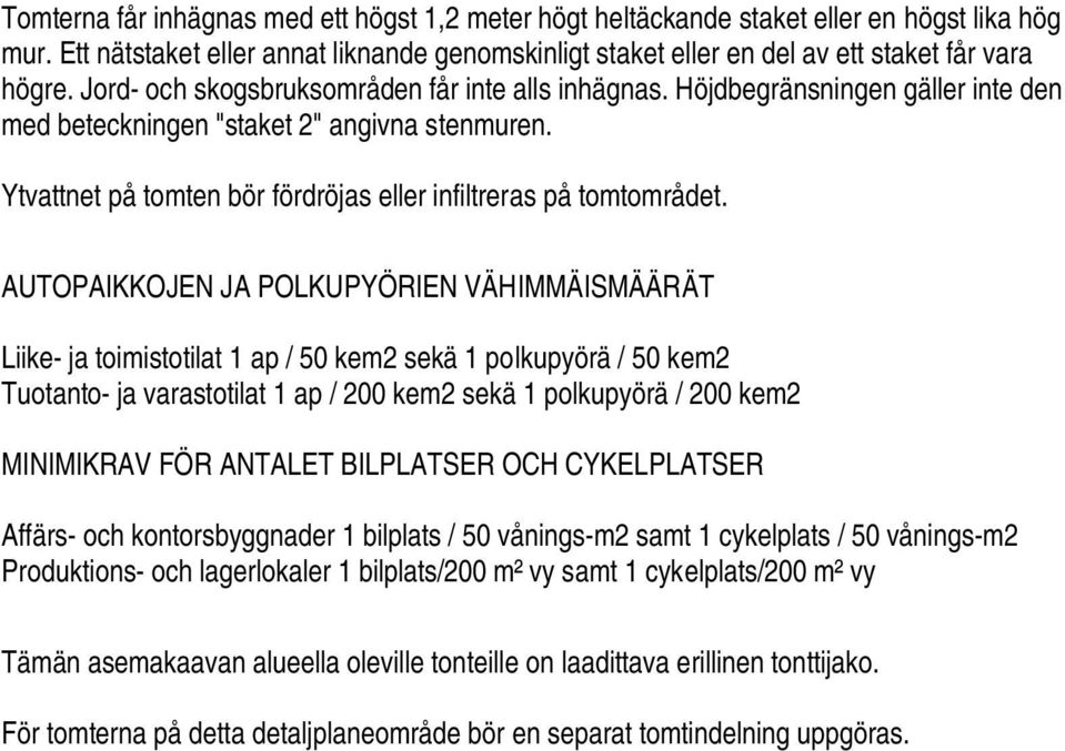 AUTOPAKKOJEN JA POLKUPYÖREN VÄHMMÄSMÄÄRÄT Liike- ja toimistotilat 1 ap / 50 kem2 sekä 1 polkupyörä / 50 kem2 Tuotanto- ja varastotilat 1 ap / 200 kem2 sekä 1 polkupyörä / 200 kem2 MNMKRAV FÖR ANTALET