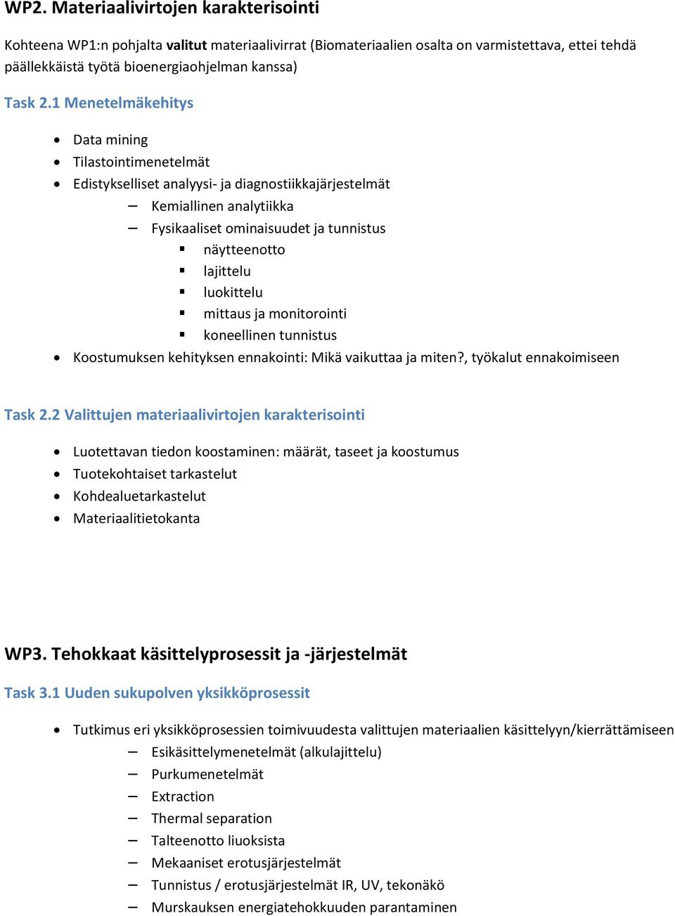 luokittelu mittaus ja monitorointi koneellinen tunnistus Koostumuksen kehityksen ennakointi: Mikä vaikuttaa ja miten?, työkalut ennakoimiseen Task 2.