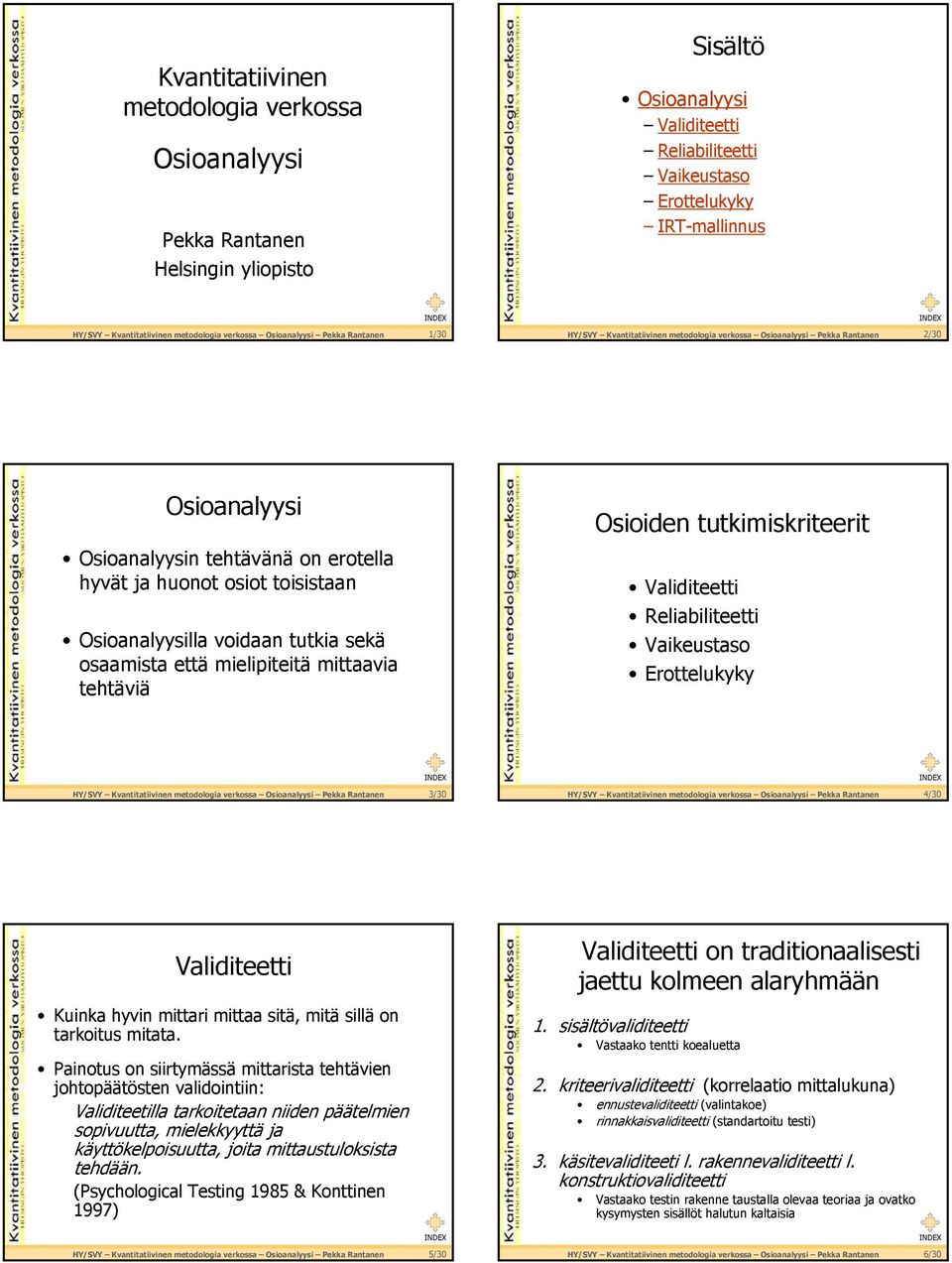 Osioanalyysilla voidaan tutkia sekä osaamista että mielipiteitä mittaavia tehtäviä Osioiden tutkimiskriteerit Validiteetti Reliabiliteetti Vaikeustaso HY/SVY Kvantitatiivinen metodologia verkossa