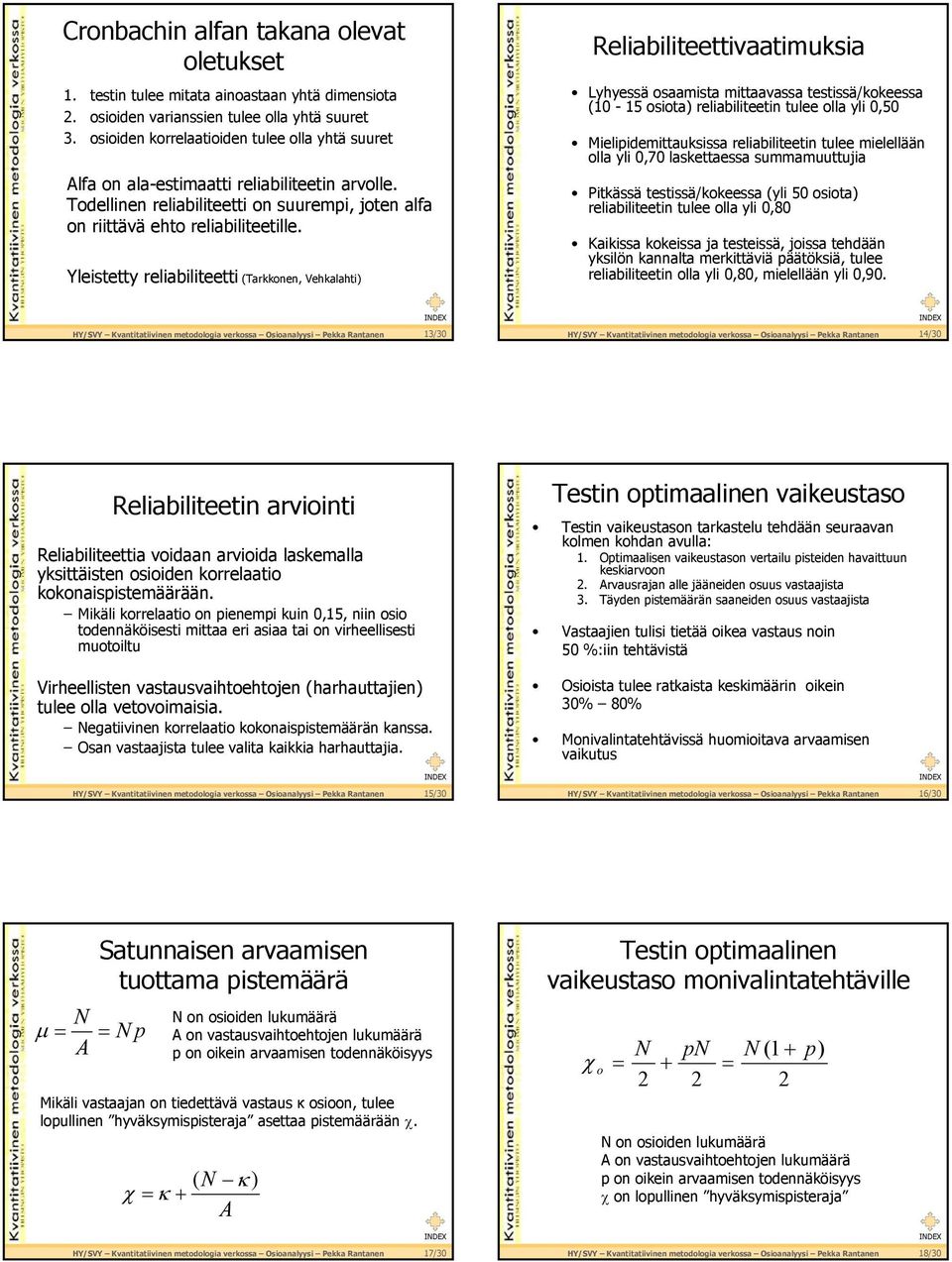 Yleistetty reliabiliteetti (Tarkkonen, Vehkalahti Reliabiliteettivaatimuksia Lyhyessä osaamista mittaavassa testissä/kokeessa ( - 5 osiota reliabiliteetin tulee olla yli,5 Mielipidemittauksissa