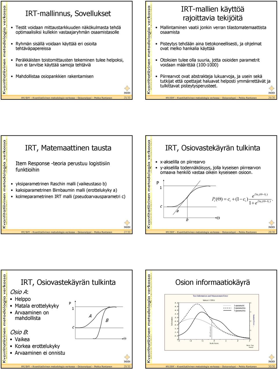 jonkin verran tilastomatemaattista osaamista Pisteytys tehdään aina tietokoneellisesti, ja ohjelmat ovat melko hankalia käyttää Otoksien tulee olla suuria, jotta osioiden parametrit voidaan määrittää