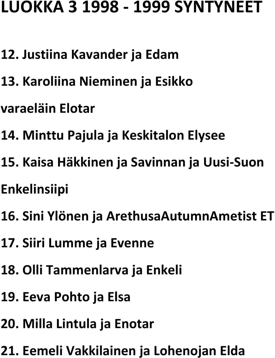 Kaisa Häkkinen ja Savinnan ja Uusi-Suon Enkelinsiipi 16. Sini Ylönen ja ArethusaAutumnAmetist ET 17.