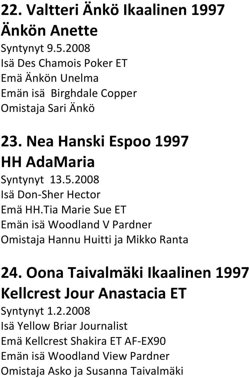 Nea Hanski Espoo 1997 HH AdaMaria Syntynyt 13.5.2008 Isä Don-Sher Hector Emä HH.