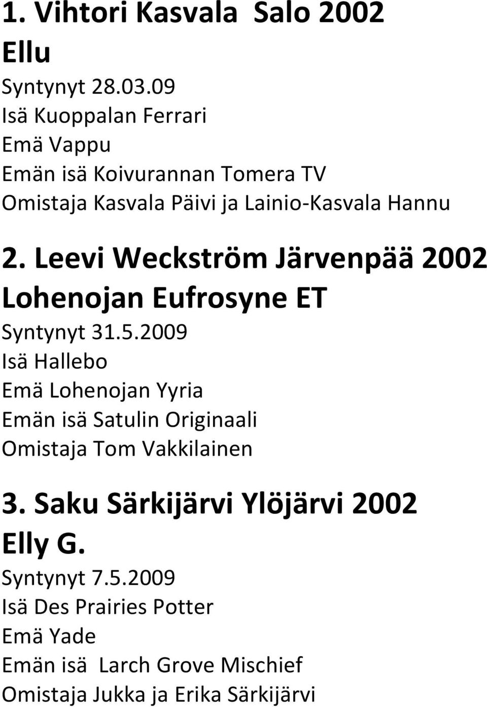 Leevi Weckström Järvenpää 2002 Lohenojan Eufrosyne ET Syntynyt 31.5.