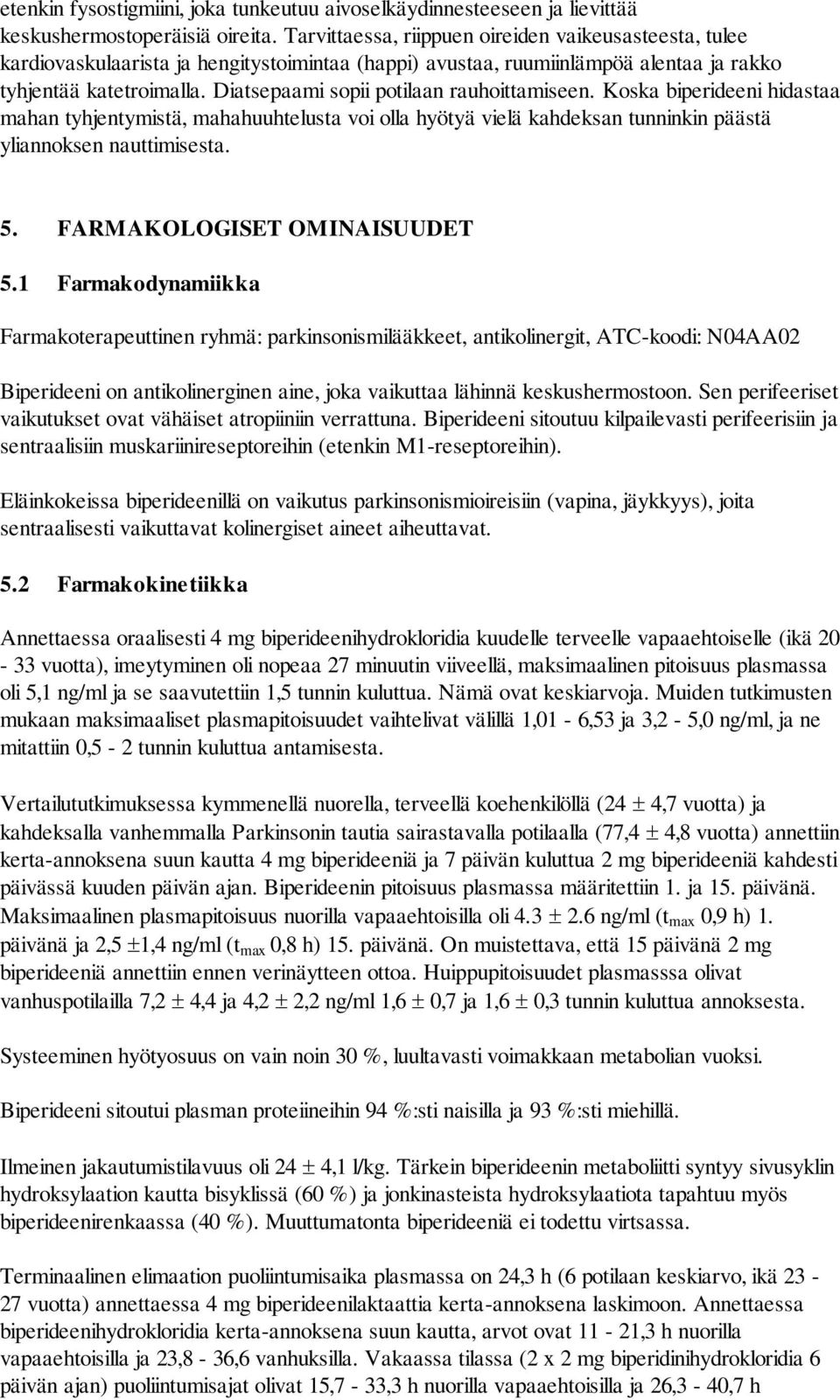 Diatsepaami sopii potilaan rauhoittamiseen. Koska biperideeni hidastaa mahan tyhjentymistä, mahahuuhtelusta voi olla hyötyä vielä kahdeksan tunninkin päästä yliannoksen nauttimisesta. 5.