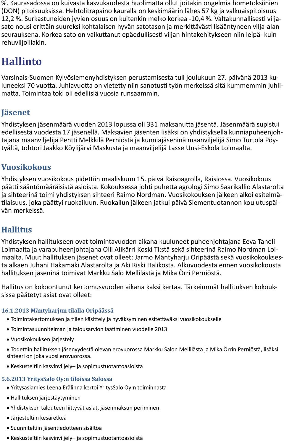 Korkea sato on vaikuttanut epäedullisesti viljan hintakehitykseen niin leipä- kuin rehuviljoillakin. Hallinto Varsinais-Suomen Kylvösiemenyhdistyksen perustamisesta tuli joulukuun 27.